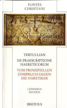 Vom prinzipiellen Einspruch gegen die Häretiker. De praescriptione haereticorum: Lateinisch-Deutsch Religion & Esotericism