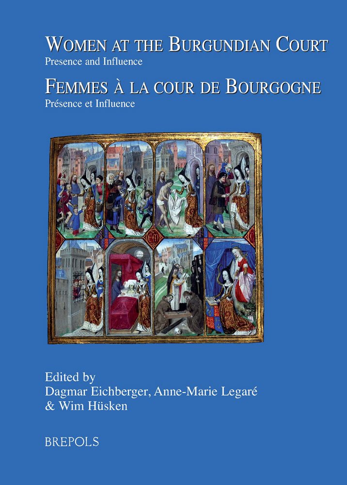 Women at the Burgundian Court / Femmes a la Cour de Bourgogne: Presence and Influence / Presence Et Influence (Burgundica, Band 17) Books
