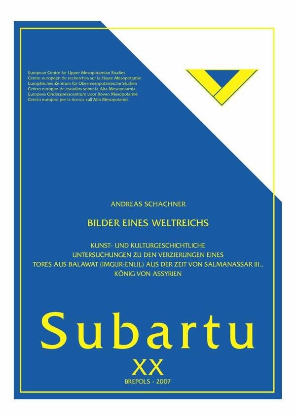 Bilder eines Weltreichs: Kunst- und kulturgeschichtliche Untersuchungen zu den Verzierungen eines Tores aus Balawat (Imgur-Enlil) aus der Zeit von ... III, König von Assyrien (Subartu, Band 20) Social Sciences
