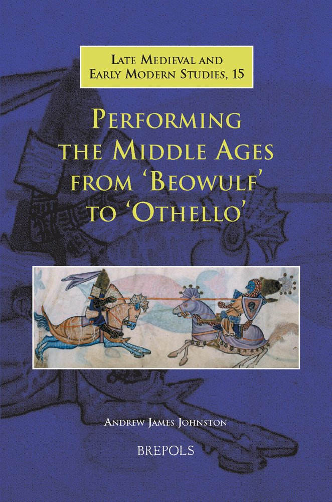 Performing the Middle Ages from Beowulf to Othello (Late Medieval and Early Modern Studies, Band 15) Contemporary literature