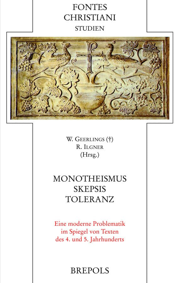 Monotheismus - Skepsis - Toleranz. Eine moderne Problematik im Spiegel von Texten des 4. und 5. Jahrhunderts.: Anlässlich der Präsentation des 100. Bandes der Reihe Fontes Christiani Religion & Esotericism