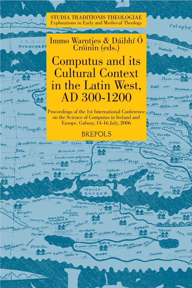 STT 05 Computus and its Cultural Context in the Latin West, AD 300-1200, Warntjes, OCroinin: Proceedings of the 1st International Conference on the ... (Studia Traditionis Theologiae, 5, Band 5) Learning & Reference