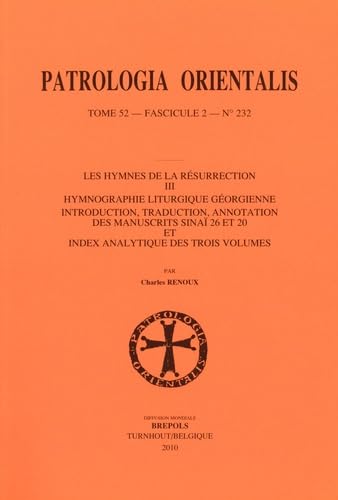 Les Hymnes de La Resurrection III. Hymnographie Liturgique Georgienne: Introduction, Traduction, Annotation Des Manuscrits Sinai 26 Et 20 Et Index ... Volumes (Patrologia Orientalis, Band 232) Social Sciences