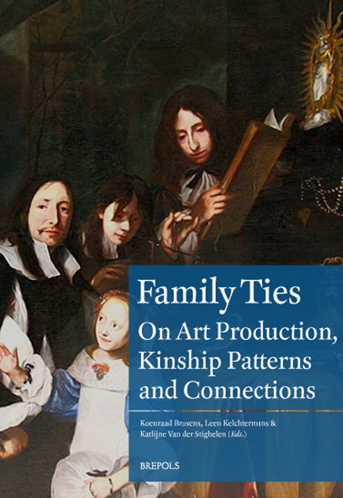 Family Ties English: Art Production and Kinship Patterns in the Early Modern Low Countries book