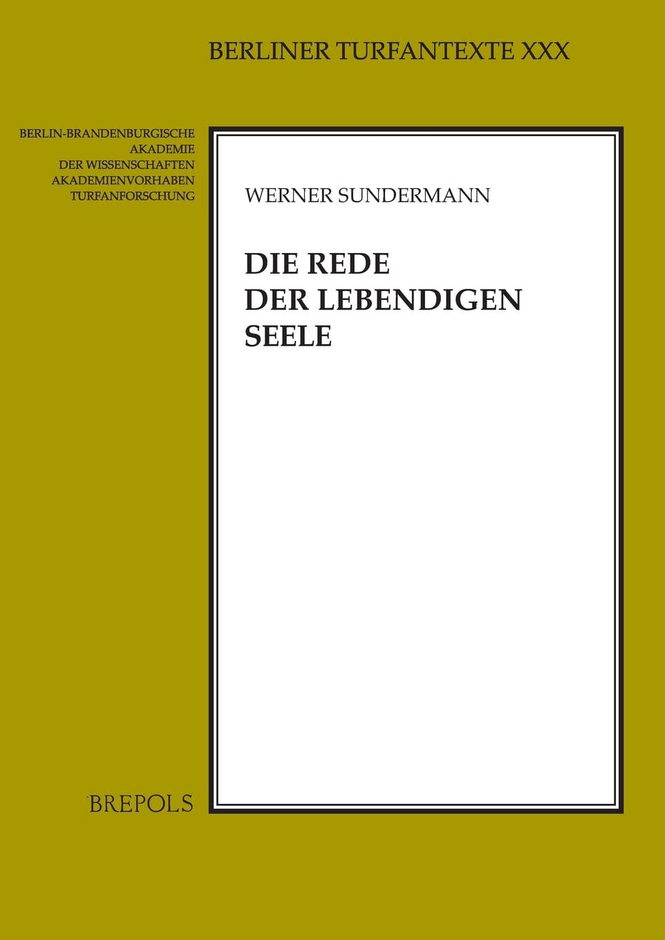 Die Rede Der Lebendigen Seele: Ein Manichaischer Hymnenzyklus in Mittelpersischer Und Soghdischer Sprache (Berliner Turfantexte, Band 30) Social Sciences