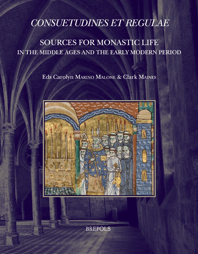 Consuetudines Et Regulae: Sources for Monastic Life in the Middle Ages and the Early Modern Period (Disciplina Monastica, 10) Social Sciences