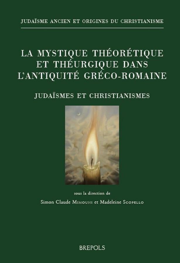 La mystique théorétique et théurgique dans l'Antiquité gréco-romaine French; English: Judaïsmes et christianismes book