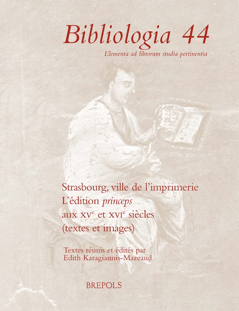 Strasbourg, ville de l imprimerie: L'édition princeps aux XVe et XVIe siècles (textes et images) book