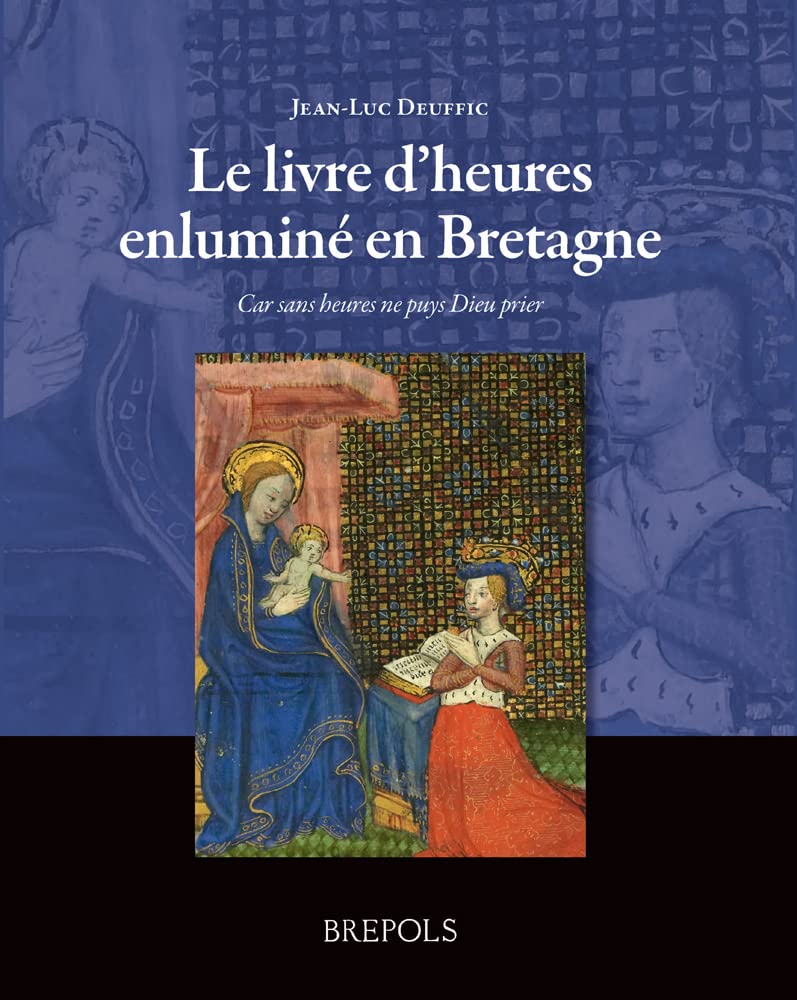 Le livre d’heures enluminé en Bretagne French: Car sans heures ne puys Dieu prier book
