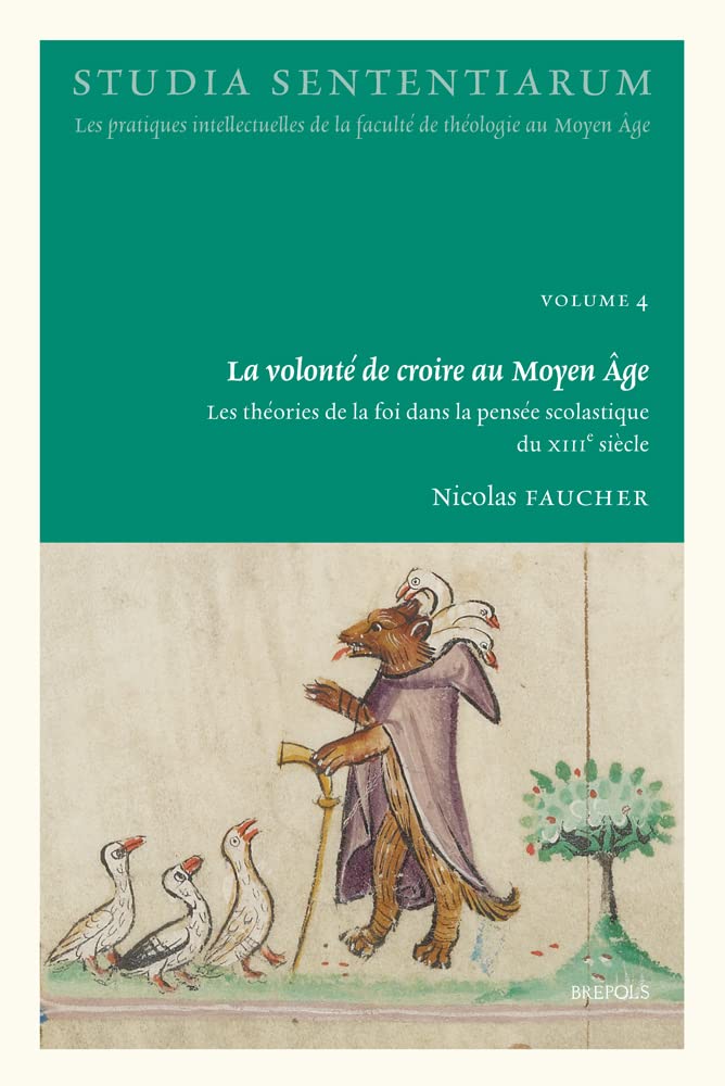 La Volonte De Croire Au Moyen Age: Les Theories De La Foi Dans La Pensee Scolastique Du Xiiie Siecle (Studia Sententiarum, 4) Philosophy