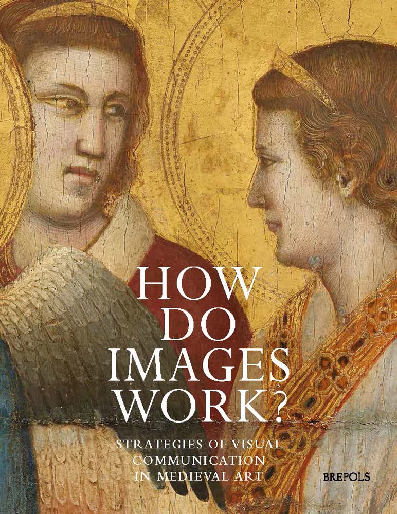 How Do Images Work?: Strategies of Visual Communication in Medieval Art Film, Art & Culture