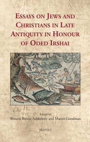 Essays on Jews and Christians in Late Antiquity in Honour of Oded Irshai (Cultural Encounters in Late Antiquity and the Middle Ages, 40) Politics & History