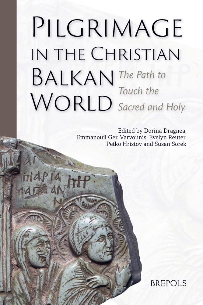 Pilgrimage in the Christian Balkan World: The Path to Touch the Sacred and Holy Religion & Esotericism