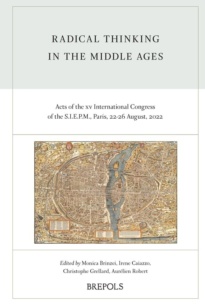 Radical Thinking in the Middle Ages: Acts of the XV International Congress of the Siepm, Paris, 21-26 August 2022 book