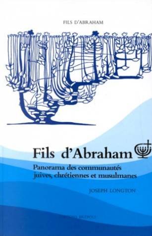 Fils d'Abraham : panorama des communautés juives, chrétiennes et musulmanes book