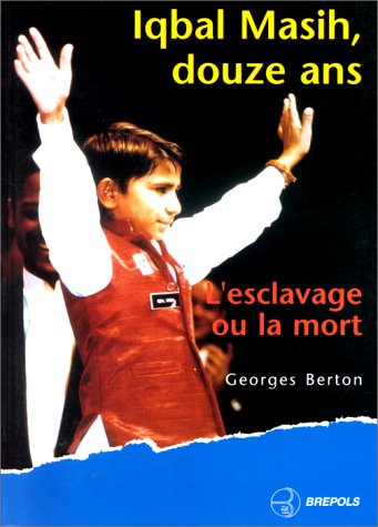 Iqbal Masih Douze Ans : L'Esclavage Ou La Mort book