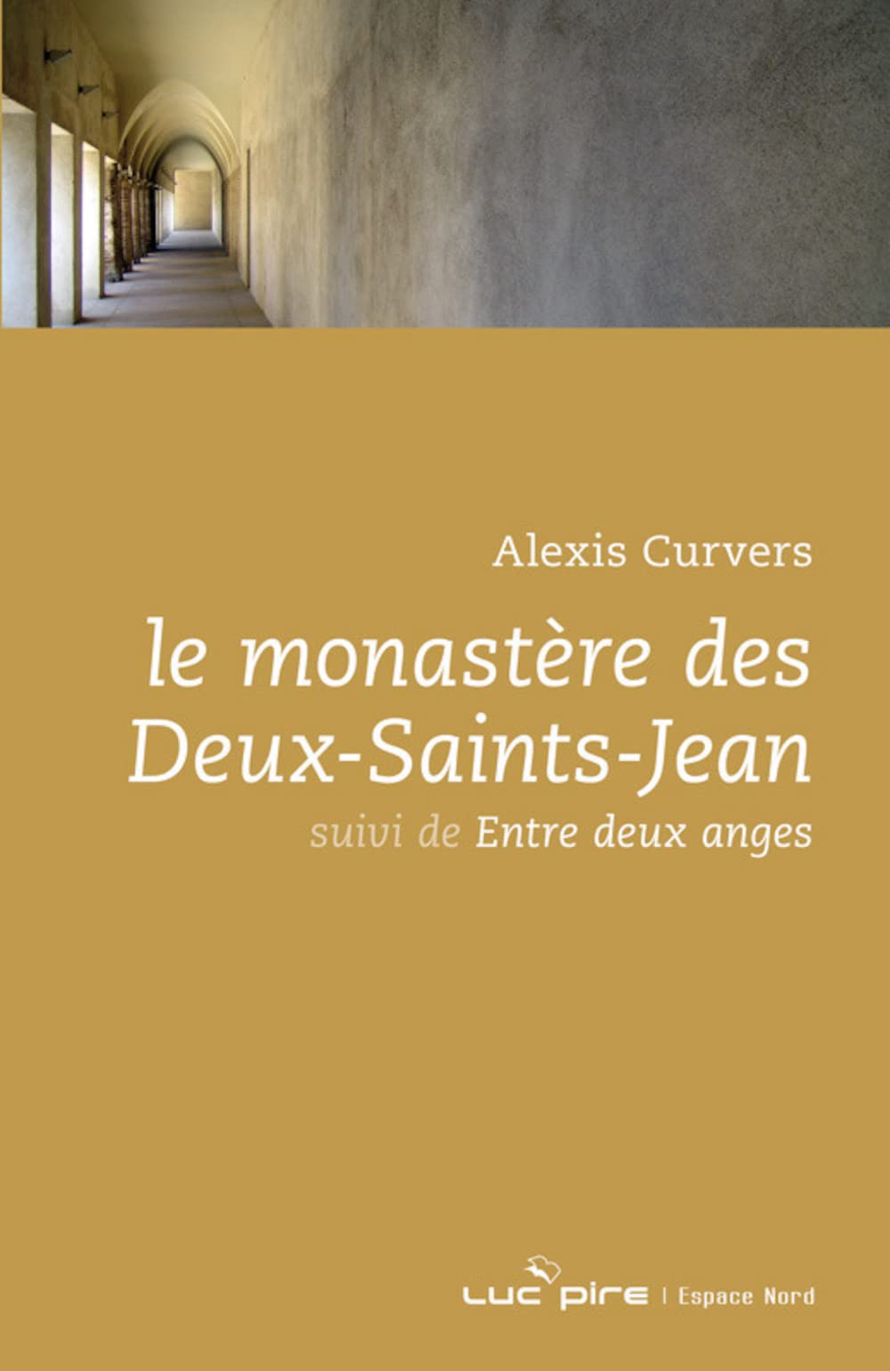 LE MONASTERE DES DEUX-SAINTS-JEAN: Suivi de Entre deux anges Contemporary literature