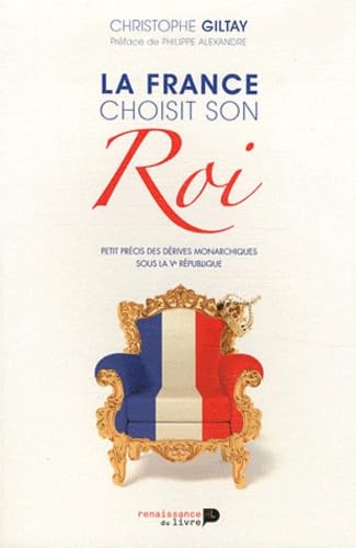 La France choisit son Roi : Petit précis des dérives monarchiques sous la Ve République book