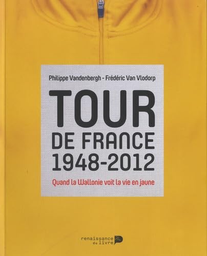 Tour de France 1948-2012 : Quand la Wallonie voit la vie en jaune book