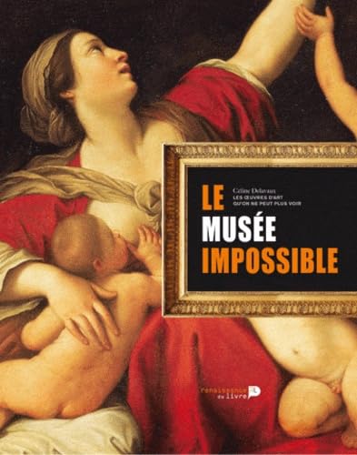 Le musée impossible: La collection des oeuvres d'art qu'on ne peut plus voir Books