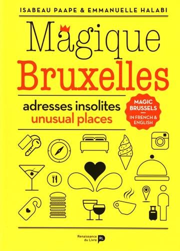 Magique Bruxelles : adresses insolites. Magic Brussels : unusual places book