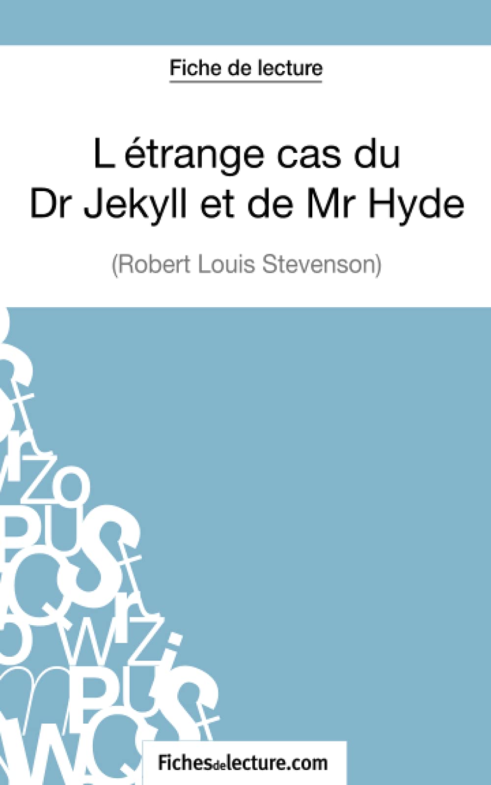 L'étrange cas du Dr Jekyll et de Mr Hyde de Robert Louis Stevenson (Fiche de lecture) : Analyse complète de l'oeuvre Classics