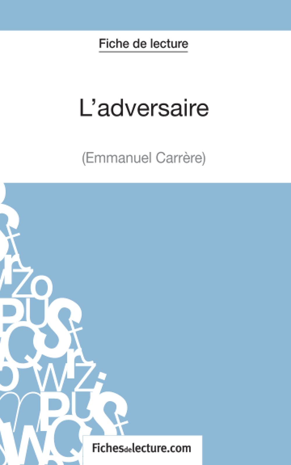 L'adversaire d'Emmanuel Carrère (Fiche de lecture) : Analyse complète de l'oeuvre Classics
