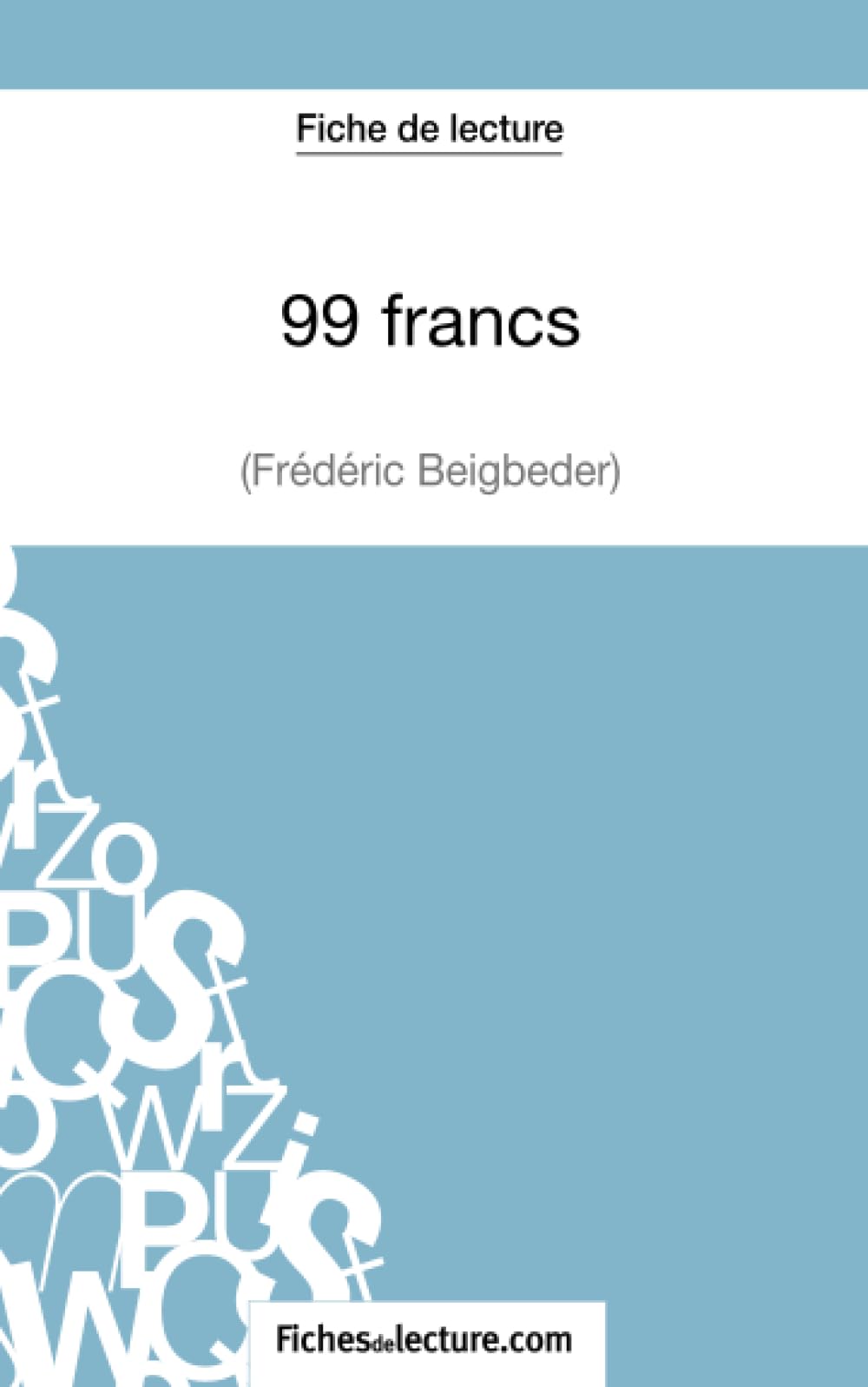 Fiche de lecture : 99 francs de Frédéric Beigbeder : Analyse complète de l'oeuvre Classics