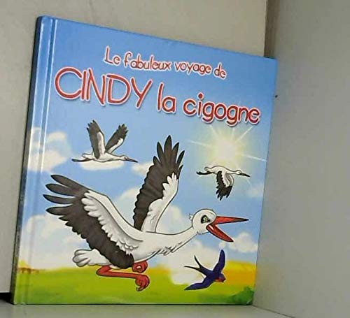 Les fabuleux voyages : Cindy la cigogne : Une histoire du soir pour tout petits et lecteurs en herbe book