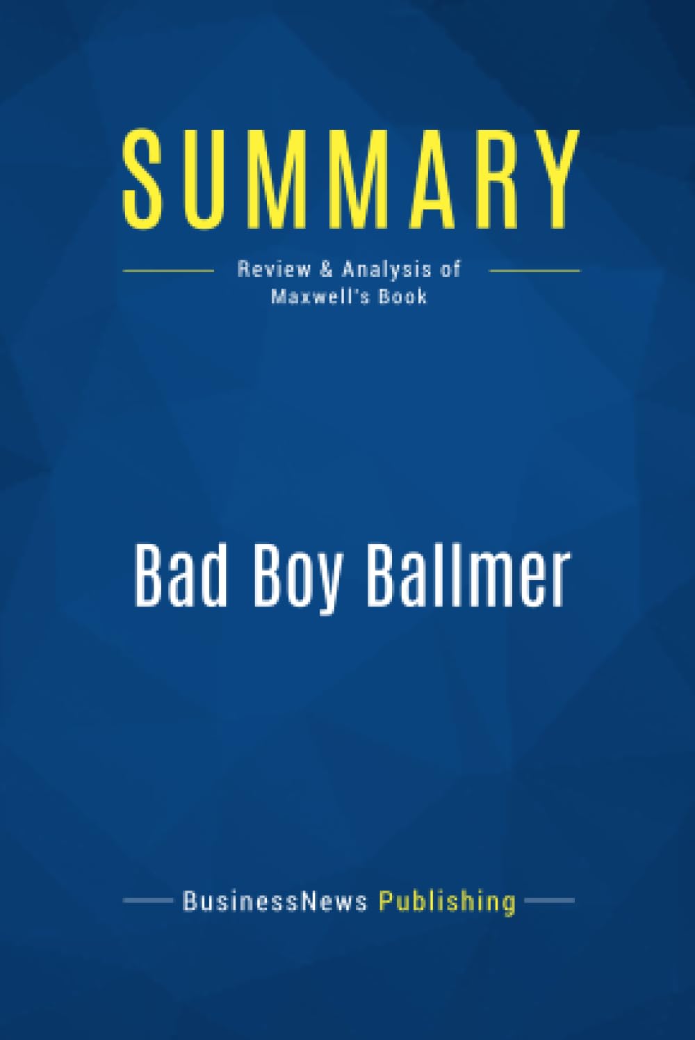 Summary: Bad Boy Ballmer: Review and Analysis of Maxwell's Book Personalities Books