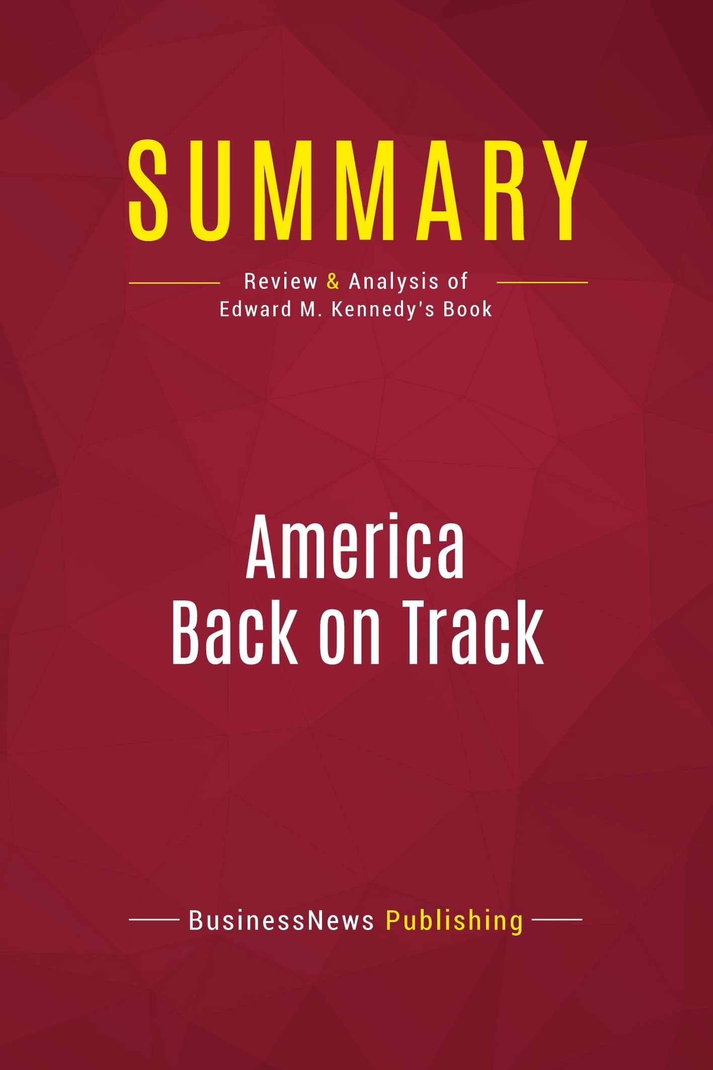 Summary: America Back on Track: Review and Analysis of Edward M. Kennedy's Book Law