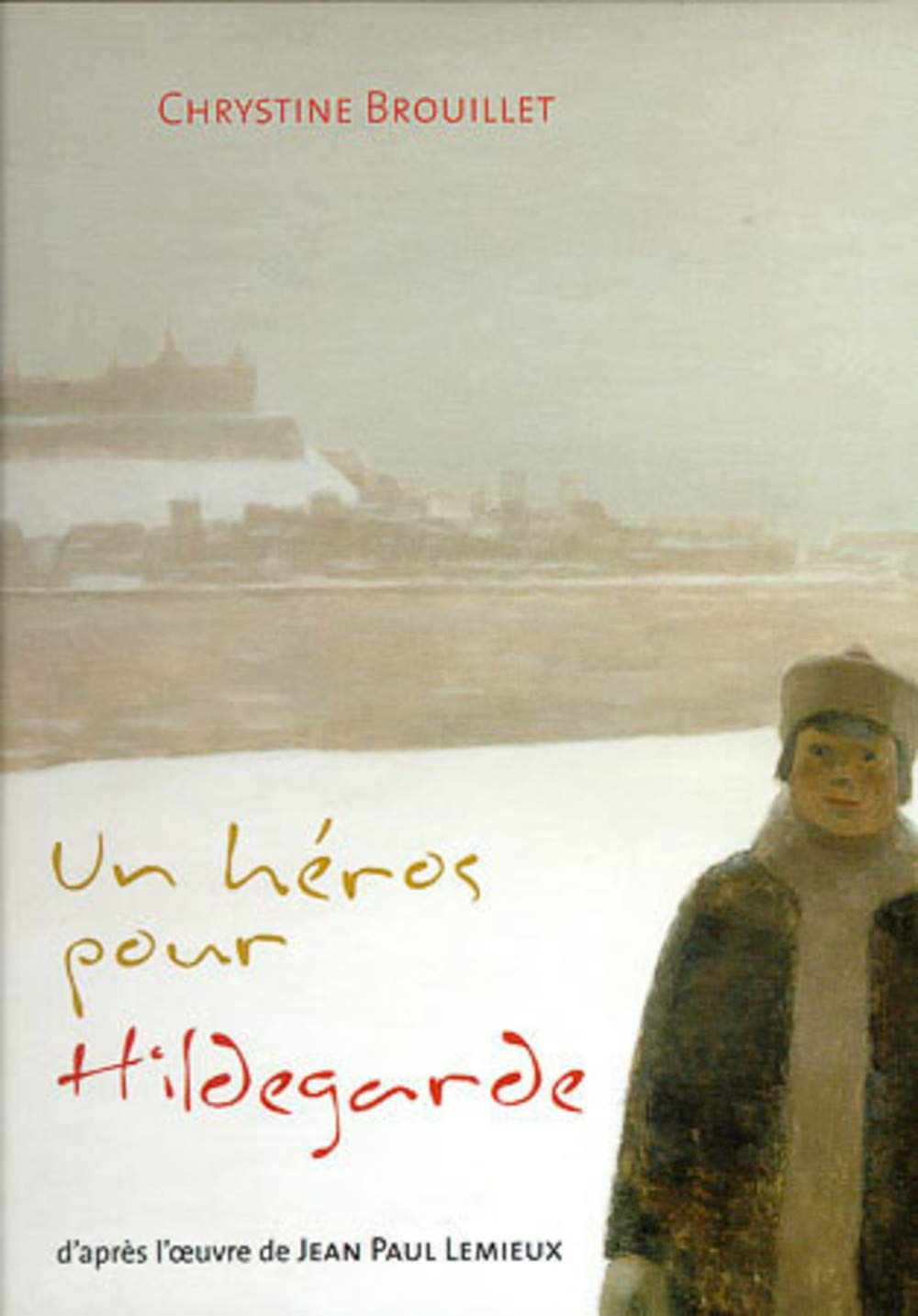 Héros pour Hildegarde (Un) d'après l'oeuvre de Jean Paul Lemieux Books