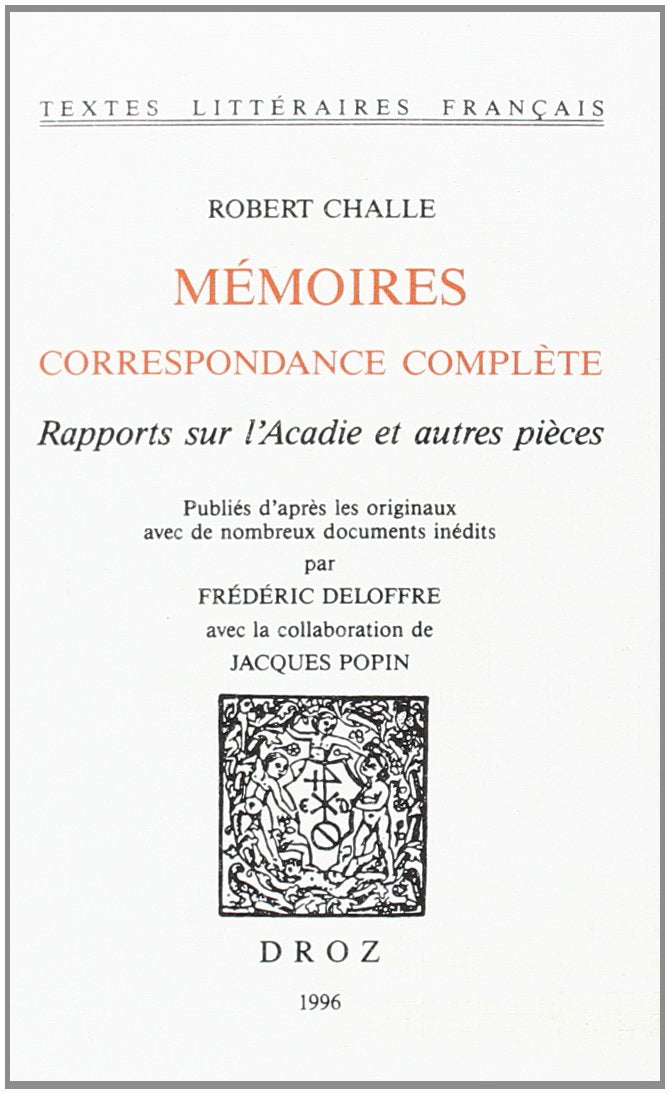 Mémoires: Rapports sur l'Acadie et autres pièces. Publiés d'après les originaux avec de nombreux documents inédits Books
