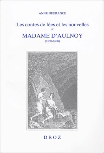 Les contes de fées et les nouvelles de Madame d'Aulnoy, 1690-1698: L'imaginaire féminin à rebours de la tradition Books