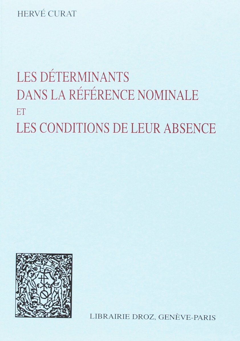 Les déterminants dans la référence nominale et les conditions de leur absence : essai de sémantique grammaticale Books