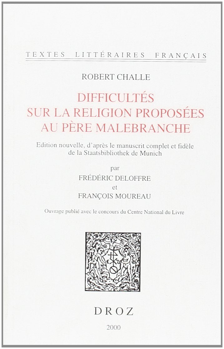 Textes littéraires français, numéro 521. Difficultés sur la religion proposées au Père Malebranche: Edition nouvelle, d'après le manuscrit complet et fidèle de la Staatsbibliothek de Munich Books