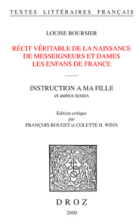 Récit véritable de la naissance de messeigneurs et dames les enfans de France. Fidelle relation de l'accouchement, maladie et ouverture du corps de feu Madame. Instruction à ma fille book