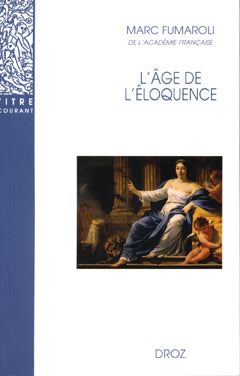 L'âge de l'éloquence : rhétorique et res literaria de la Renaissance au seuil de l'époque classique book