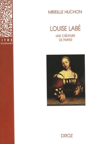 Louise Labe: Une Creature De Papier: Une créature de papier (Titre Courant, Band 34) Contemporary literature