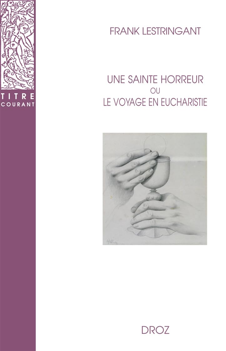 Une Sainte horreur ou le voyage en Eucharistie. XVIe-XVIIIe siècles book