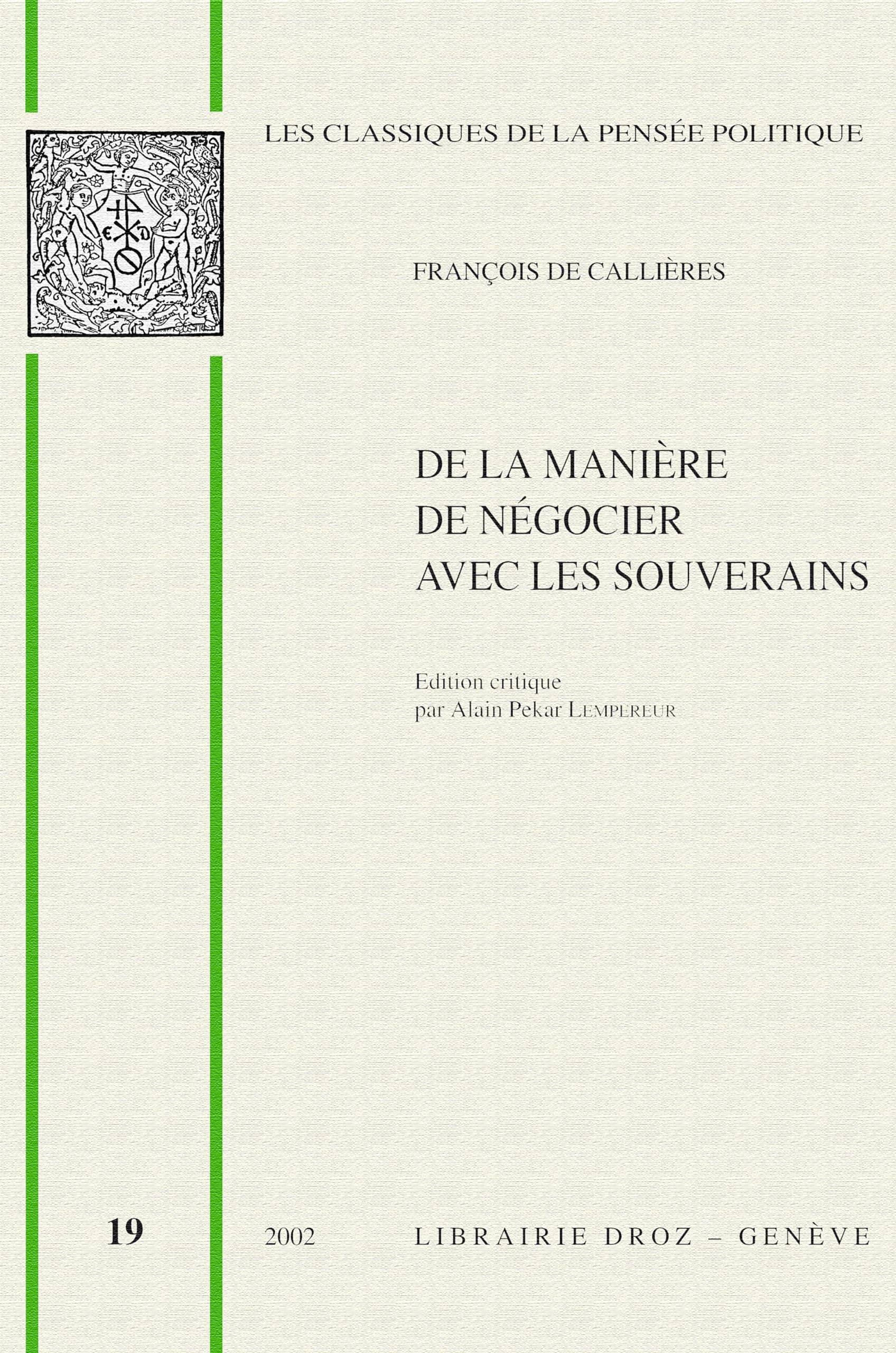 De la manière de négocier avec les souverains, De l'utilité du choix des ambassadeurs et des envoyés et des qualités nécessaires pour réussir dans ces emplois (1716) Books