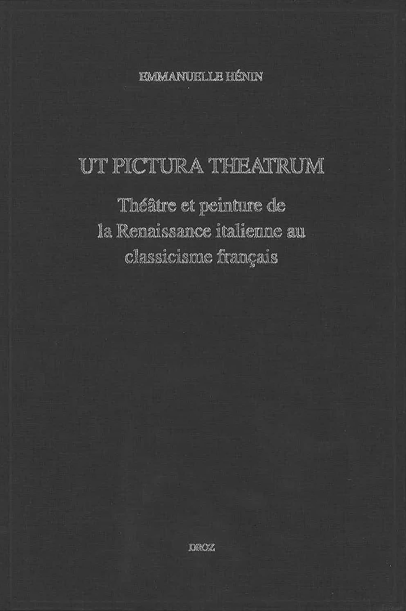Ut pictura theatrum : théâtre et peinture de la Renaissance italienne au classicisme français book