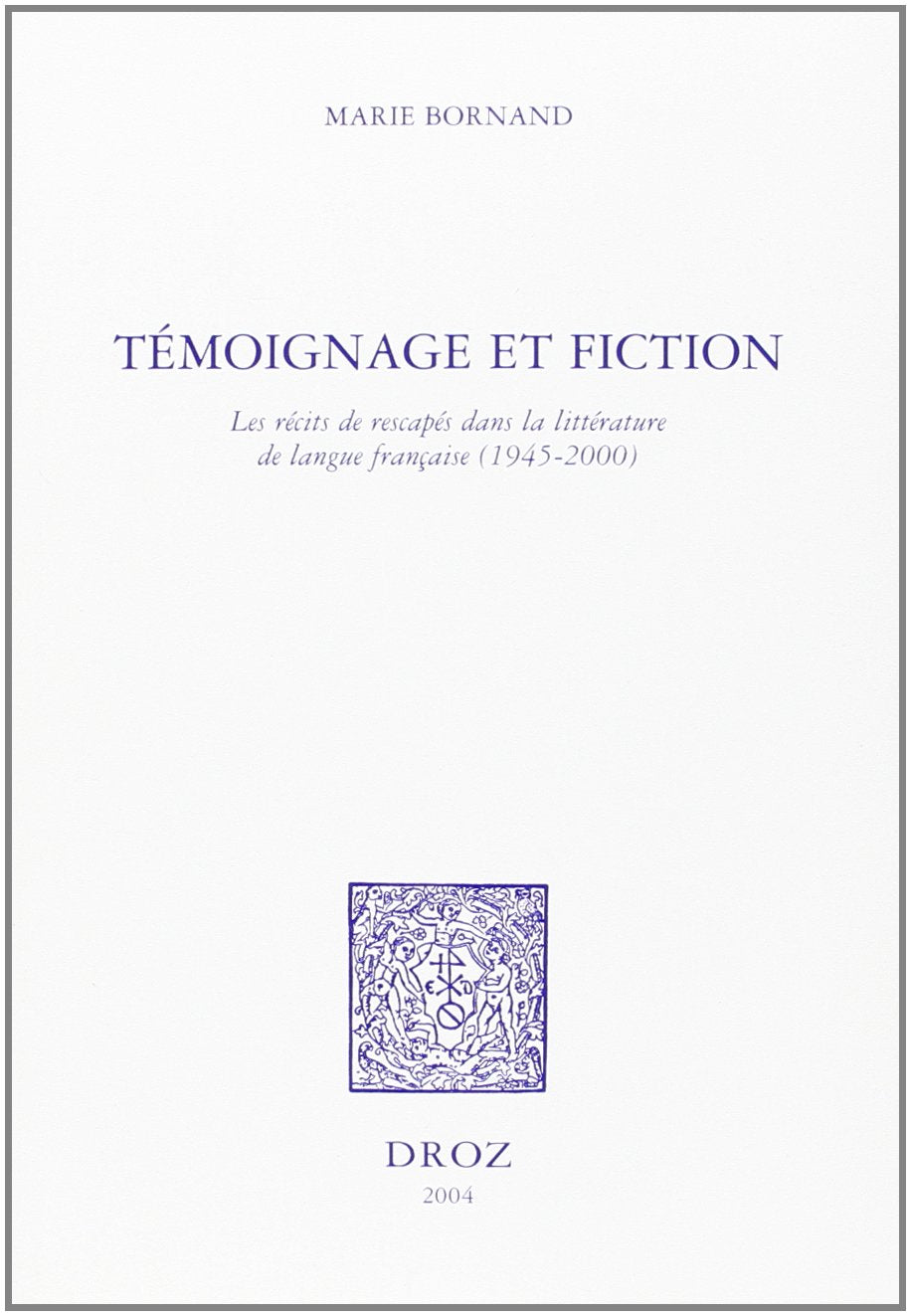 Témoignage et fiction : Les récits de rescapés dans la littérature française ( 1945-2000 ) book