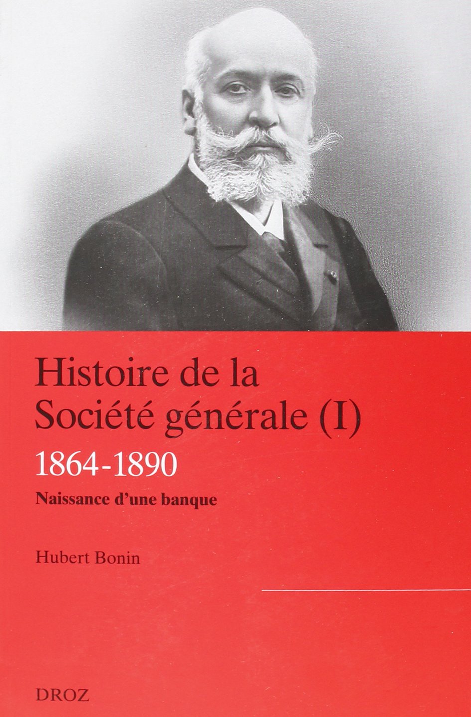 Histoire de la Société générale. Vol. 1. Naissance d'une banque Books