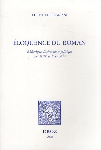 Eloquence du roman : Rhétorique, littérature et politique aux XIXe et XXe siècles Books