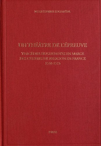 Un théâtre à l'épreuve : la tragédie biblique d'inspiration huguenote en France (1550-1573) Books