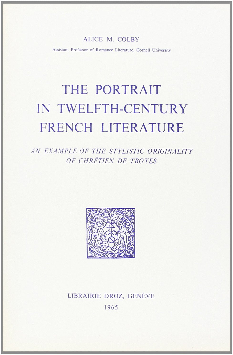 The Portrait in Twelfth Century French Literature : An Example of the Stylistic Originality of Chret Books