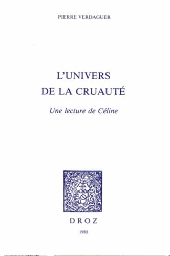 L'Univers de la Cruaute : une Lecture de Celine book