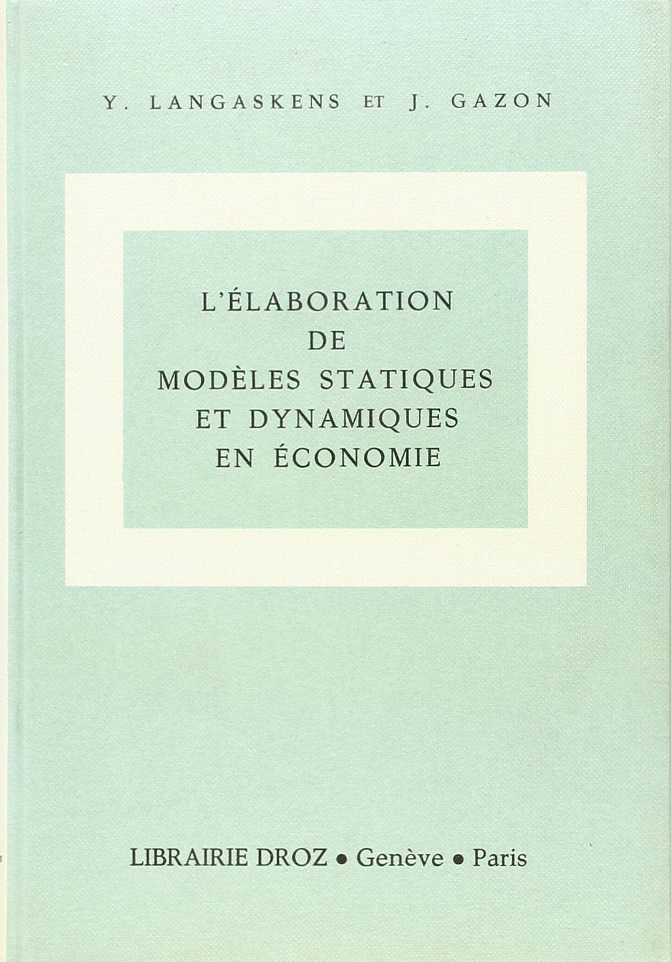 L'Elaboration de Modeles Statiques et Dynamiques en Economie Books