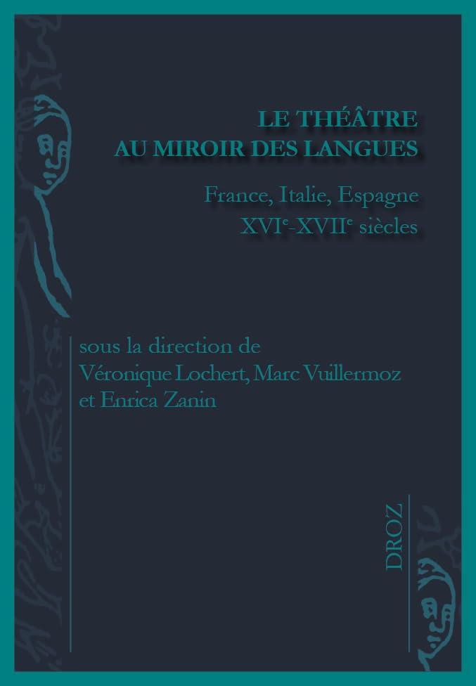 LE THEATRE AU MIROIR DES LANGUES. FRANCE, ITALIE, ESPAGNE XVIE-XVIIE SIECLES: France, Italie, Espagne XVIe-XVIIe siècles Books
